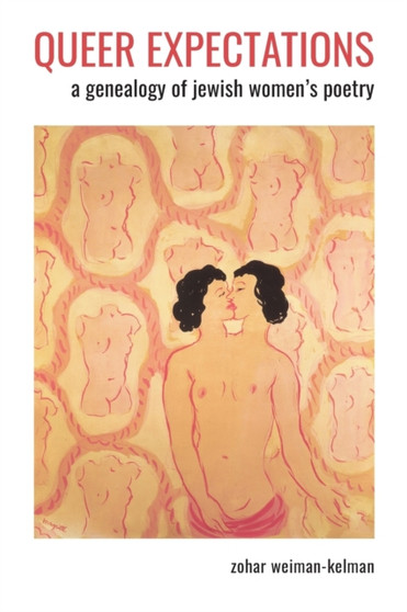 Queer Expectations : A Genealogy of Jewish Women's Poetry