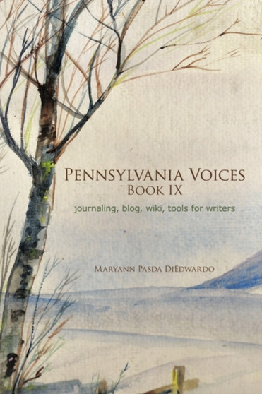 Pennsylvania Voices Book IX : Journaling, Blog, Wiki, Tools for Writers