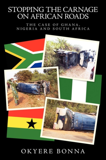 Stopping the Carnage on African Roads : The Case of Ghana, Nigeria and South Africa