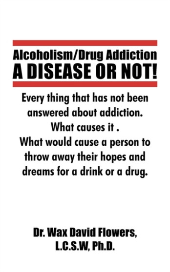 Alcoholism/Drug Addiction : A DISEASE OR NOT!, What causes alcoholism and Drug Addiction.: What Causes Alcoholism and Drug Addiction.