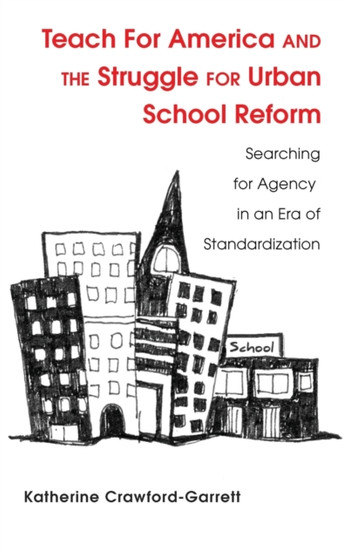 Teach For America and the Struggle for Urban School Reform : Searching for Agency in an Era of Standardization : 21