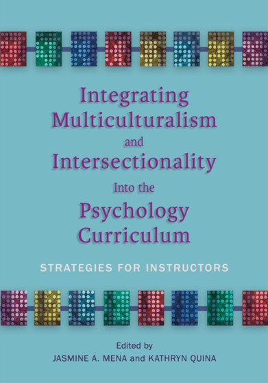 Integrating Multiculturalism and Intersectionality Into the Psychology Curriculum : Strategies for Instructors