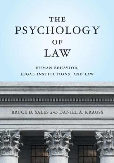 The Psychology of Law : Human Behavior, Legal Institutions, and Law