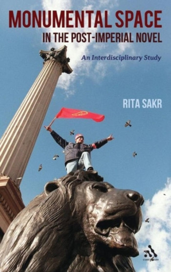 Monumental Space in the Post-Imperial Novel : An Interdisciplinary Study
