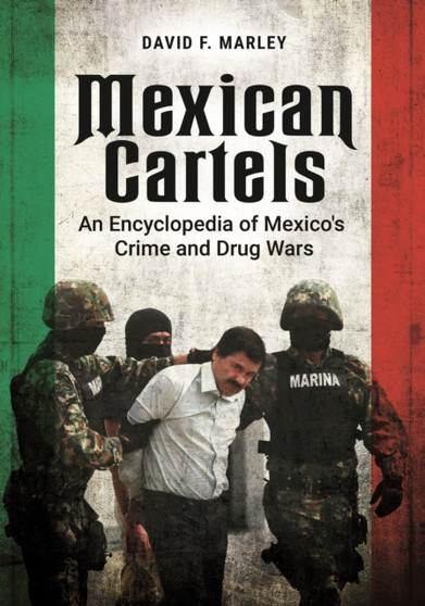 Mexican Cartels : An Encyclopedia of Mexico's Crime and Drug Wars