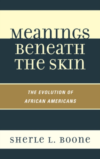 Meanings Beneath the Skin : The Evolution of African-Americans
