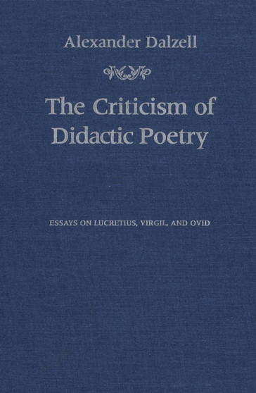 The Criticism of Didactic Poetry : Essays on Lucretius, Virgil, and Ovid