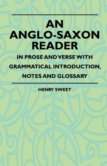 An Anglo-Saxon Reader - In Prose And Verse With Grammatical Introduction, Notes And Glossary