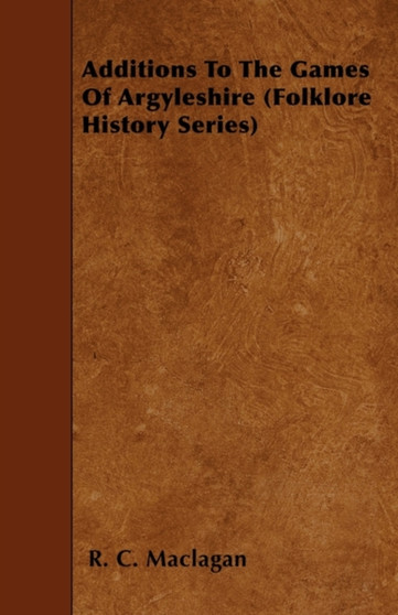 Additions To The Games Of Argyleshire (Folklore History Series)