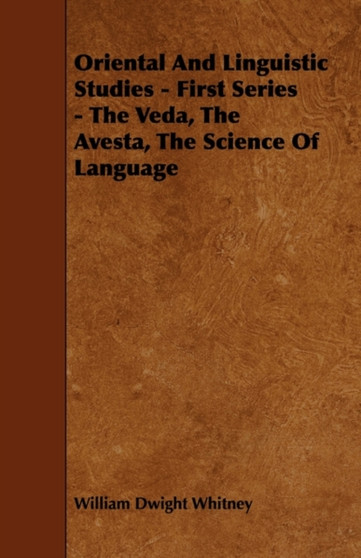 Oriental And Linguistic Studies - First Series - The Veda, The Avesta, The Science Of Language