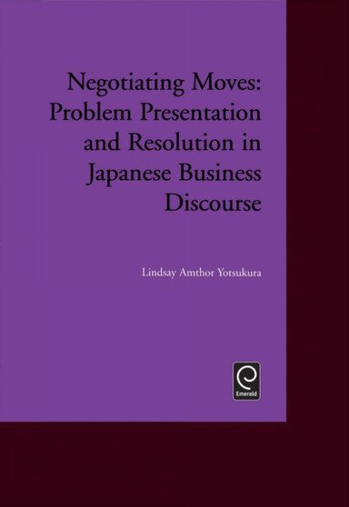Negotiating Moves : Problem Presentation and Resolution in Japanese Business Discourse