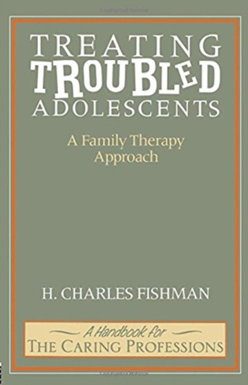 Treating Troubled Adolescents : A Family Therapy Approach