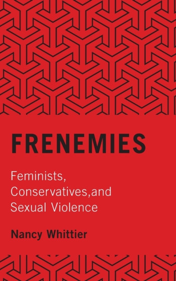 Frenemies : Feminists, Conservatives, and Sexual Violence