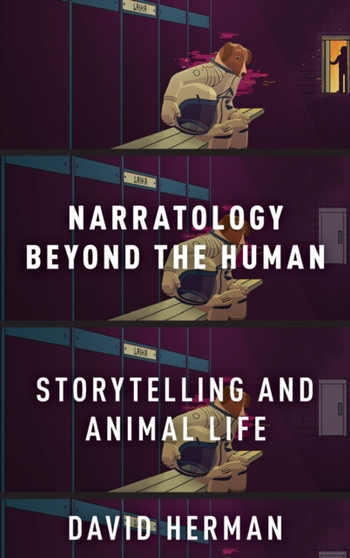 Narratology beyond the Human : Storytelling and Animal Life