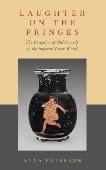 Laughter on the Fringes : The Reception of Old Comedy in the Imperial Greek World
