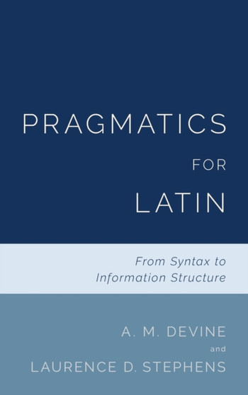 Pragmatics for Latin : From Syntax to Information Structure