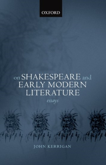 On Shakespeare and Early Modern Literature : Essays