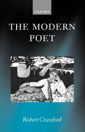 The Modern Poet : Poetry, Academia, and Knowledge since the 1750s