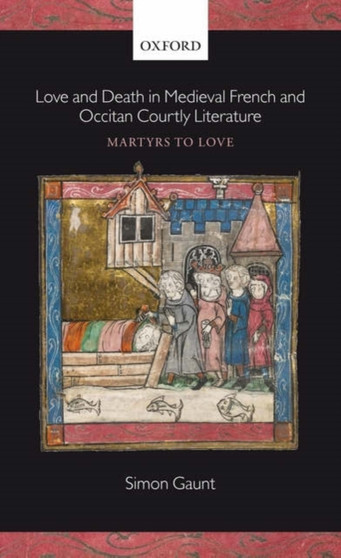 Love and Death in Medieval French and Occitan Courtly Literature : Martyrs to Love