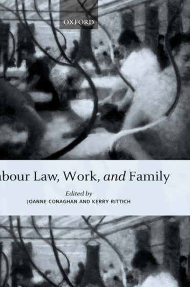 Labour Law, Work, and Family : Critical and Comparative Perspectives