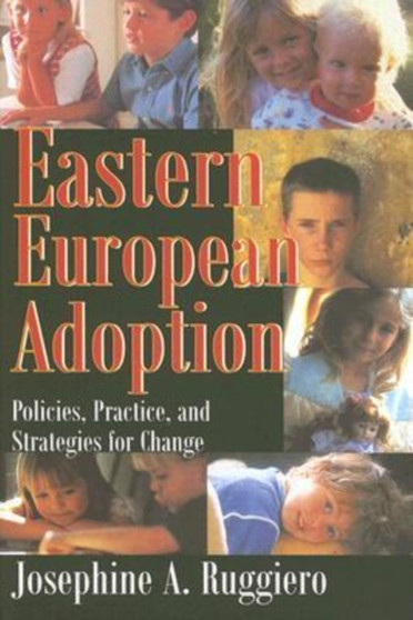 Eastern European Adoption : Policies, Practice, and Strategies for Change