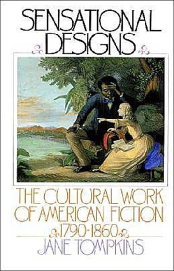 Sensational Designs : The Cultural Work of American Fiction 1790-1860