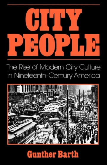 City People : The Rise of Modern City Culture in Nineteenth-Century America