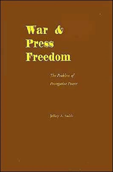 War and Press Freedom : The Problem of Prerogative Power