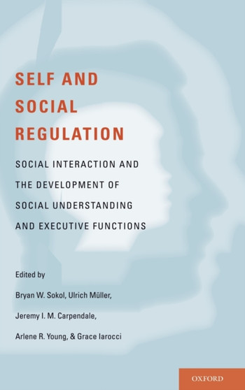 Self- and Social-Regulation : The Development of Social Interaction, Social Understanding, and Executive Functions
