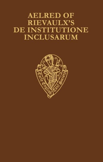 Aelred of Rievaulx's De Institutione Inclusarum : Two Middle English Translations