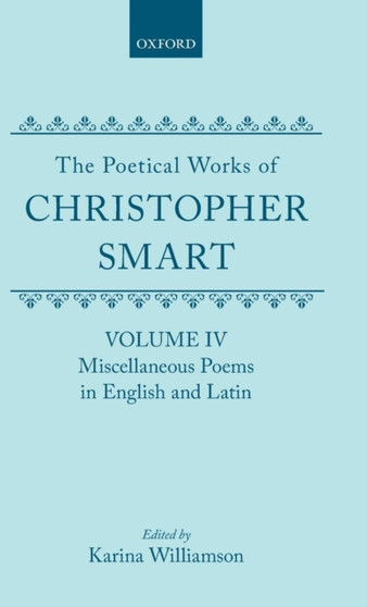 The Poetical Works of Christopher Smart: Volume IV. Miscellaneous Poems, English and Latin