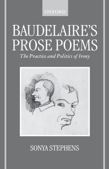 Baudelaire's Prose Poems : The Practice and Politics of Irony