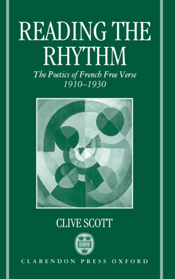 Reading the Rhythm : The Poetics of French Free Verse 1910-1930