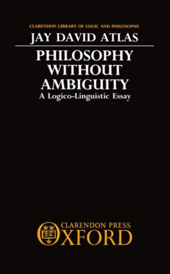 Philosophy without Ambiguity : A Logico-Linguistic Essay