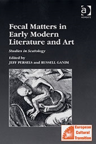 Fecal Matters in Early Modern Literature and Art : Studies in Scatology