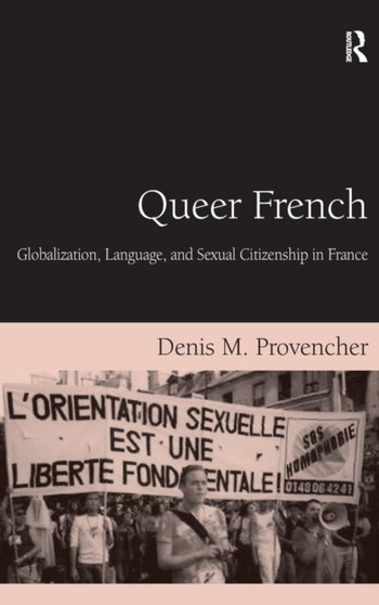 Queer French : Globalization, Language, and Sexual Citizenship in France