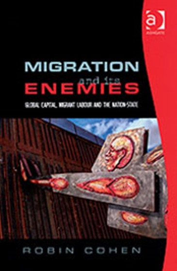 Migration and its Enemies : Global Capital, Migrant Labour and the Nation-State