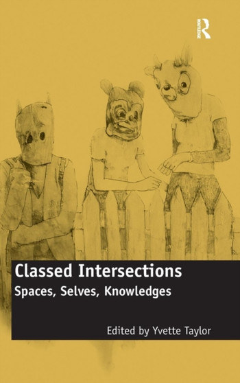 Classed Intersections : Spaces, Selves, Knowledges