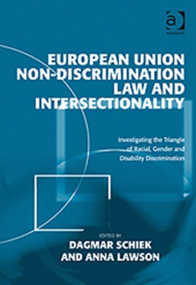 European Union Non-Discrimination Law and Intersectionality : Investigating the Triangle of Racial, Gender and Disability Discrimination