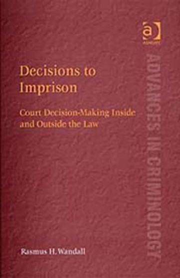 Decisions to Imprison : Court Decision-Making Inside and Outside the Law