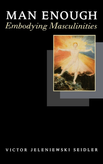 Man Enough : Embodying Masculinities