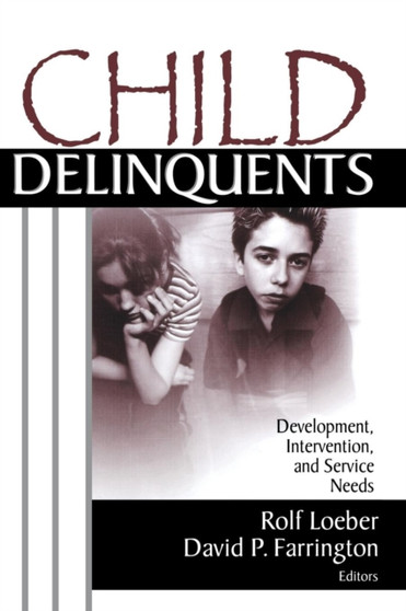 Child Delinquents : Development, Intervention, and Service Needs
