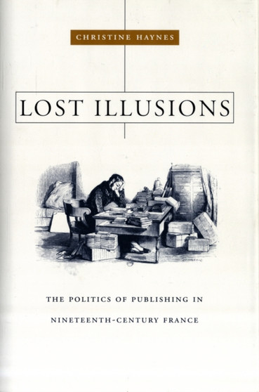 Lost Illusions : The Politics of Publishing in Nineteenth-Century France