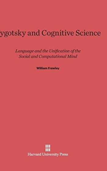 Vygotsky and Cognitive Science : Language and the Unification of the Social and Computational Mind