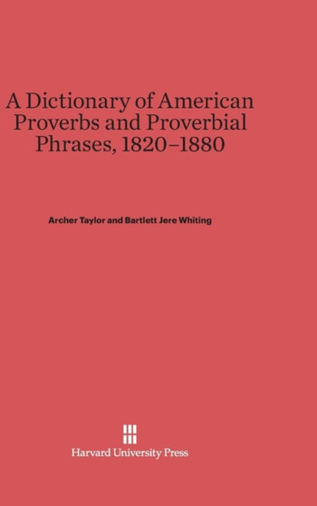 A Dictionary of American Proverbs and Proverbial Phrases, 1820-1880