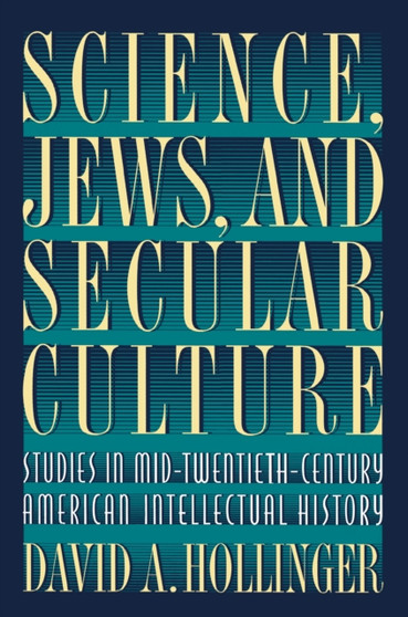 Science, Jews, and Secular Culture : Studies in Mid-Twentieth-Century American Intellectual History