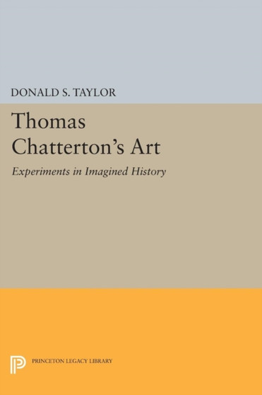 Thomas Chatterton's Art : Experiments in Imagined History