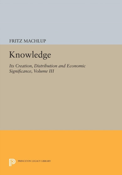 Knowledge: Its Creation, Distribution and Economic Significance, Volume III : The Economics of Information and Human Capital