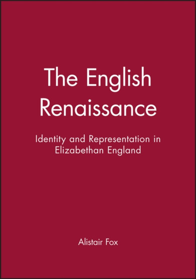 The English Renaissance : Identity and Representation in Elizabethan England The English Renaissance : Identity and Representation in Elizabethan England