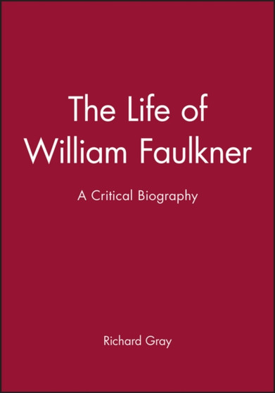 The Life of William Faulkner : A Critical Biography